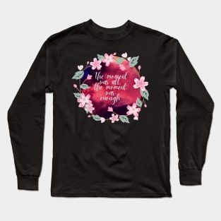 the moment was all the moment was enough- virginia woolf quote Long Sleeve T-Shirt